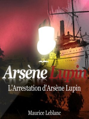 cover image of L'arrestation d'Arsène Lupin ; les aventures d'Arsène Lupin